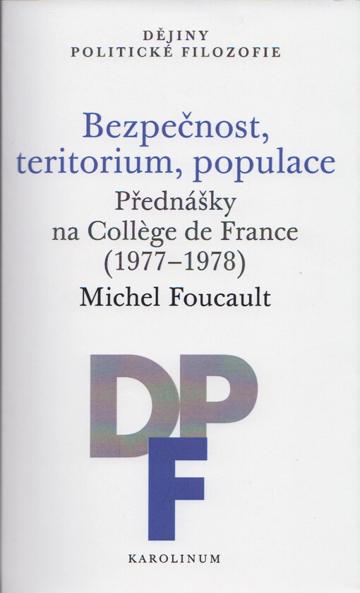 Bezpečnost, teritorium, populace : přednášky na Collège de France (1977-1978)