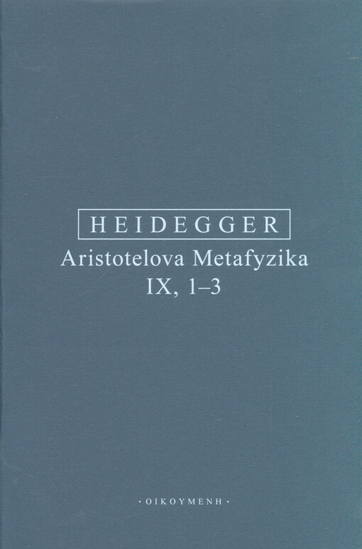 Aristotelova Metafyzika IX,1-3 : o bytí a skutečnosti síly : přednáškový cyklus z letního semestru 1931 na universitě ve Freiburku