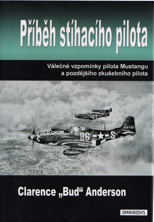 Příběh stíhacího pilota : válečné vzpomínky pilota Mustangu a pozdějšího zkušebního pilota