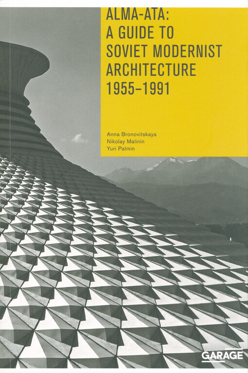 Alma-Ata: a guide to Soviet modernist architecture 1955-1991