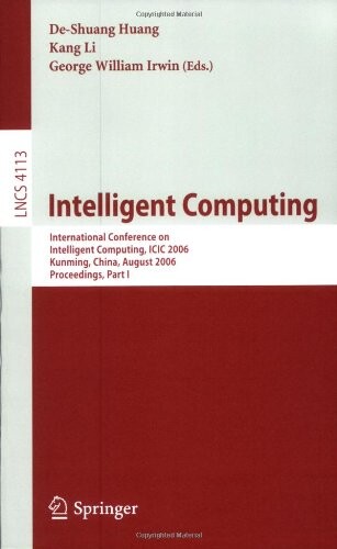 Intelligent Computing: International Conference on Intelligent Computing, ICIC 2006, Kunming, China, August 16-19, 2006, Proceedings, Part I (Lecture ... Computer Science and General Issues)
