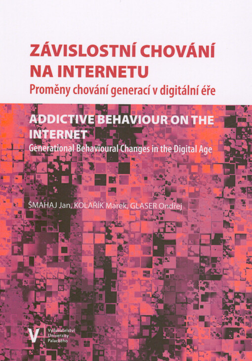 Závislostní chování na internetu : proměny chování generací v digitální éře = Addictive behaviour on the Internet : general behavioural changes in the digital age