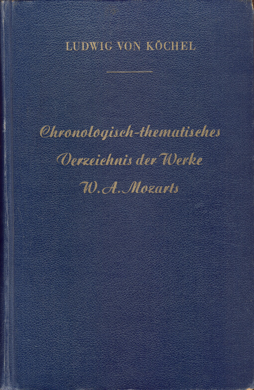 Chronologisch-thematisches Verzeichnis sämtlicher Tonwerke Wolfgang Amade Mozarts nebst Angabe der verlorengegangenen, angefangenen, übertragenen, zweifelhaften und unterschobenen Kompositionen