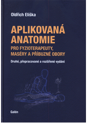 Aplikovaná anatomie pro fyzioterapeuty, maséry a příbuzné obory  (odkaz v elektronickém katalogu)
