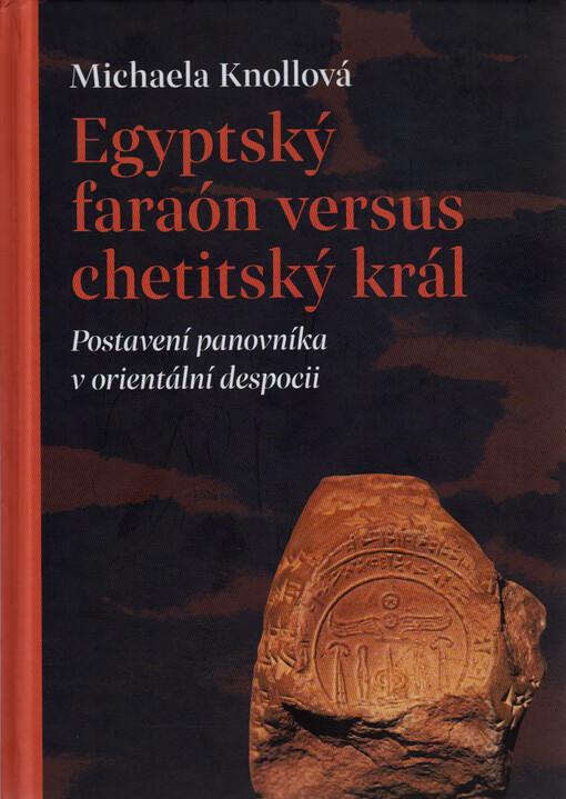 Egyptský faraón versus chetitský král : postavení panovníka v orientální despocii