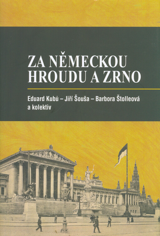 Za německou hroudu a zrno : agrární hnutí Němců v českých zemích období habsburské monarchie : od hospodářských společností, odborných i politických spolků a exkluzivních politických reprezentací k agráránímu státnictví (1848-1918)