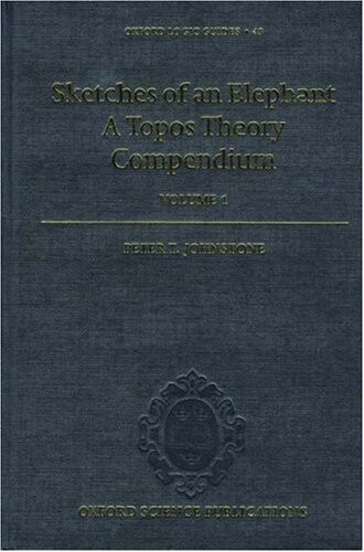 Sketches of an Elephant: A Topos Theory Compendiumm vol. 1 (Oxford Logic Guides, 43)