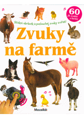 Zvuky na farmě : stiskni obrázek a poslouchej zvuky zvířat! (odkaz v elektronickém katalogu)