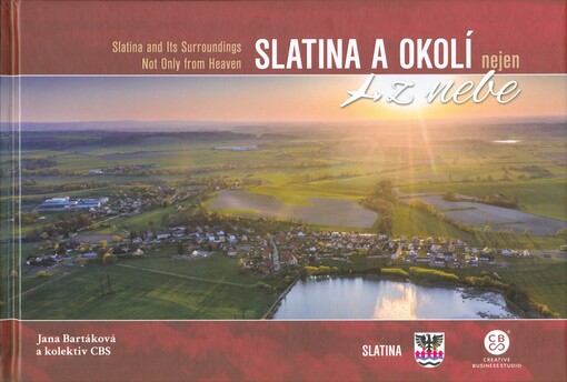 Slatina a okolí nejen z nebe = Slatina and its surroundings not only from heaven