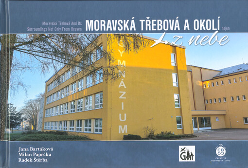 Moravská Třebová a okolí nejen z nebe = Moravská Třebová and its surroundings not only from heaven