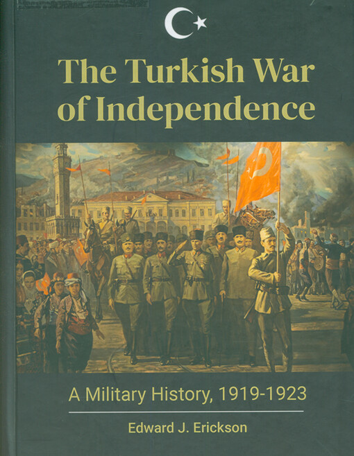 The turkish war of independence : a military history, 1919-1923