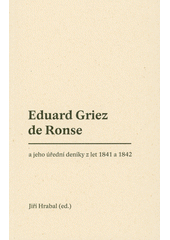 Eduard Griez de Ronse a jeho úřední deníky z let 1841 a 1842  (odkaz v elektronickém katalogu)