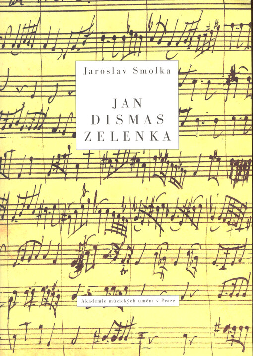 Jan Dismas Zelenka : příběh života a tvorby českého skladatele vrcholného baroka