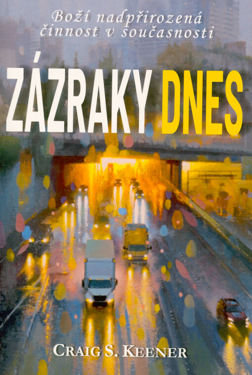 Zázraky dnes : boží nadpřirozená činnost v současnosti