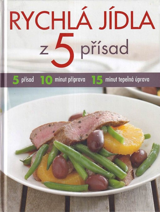 Rychlá jídla z 5 přísad :5 přísad, 10 minut příprava, 15 minut tepelná úprava