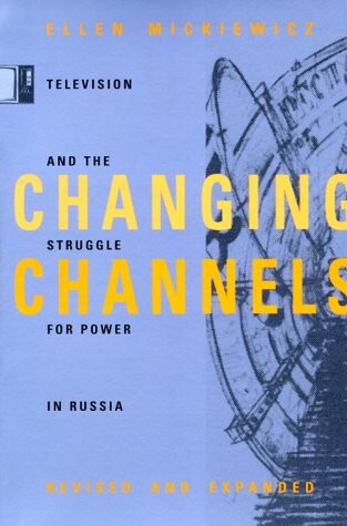 Changing channels : television and the struggle for power in Russia