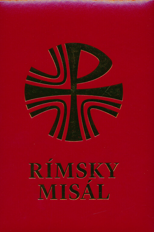 Rímsky misál : obnovený podľa rozhodnutia Druhého vatikánského koncilu uvedený do platnosti pápežom Pavlom VI., schválený pápežom Jánom Pavlom II.
