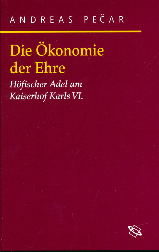 Die Ökonomie der Ehre : der höfische Adel an Kaiserhof Karls VI. (1711-1740)