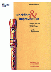 Blockflöte & Improvisation: Formen und Stile durch die Jahrhunderte  (odkaz v elektronickém katalogu)