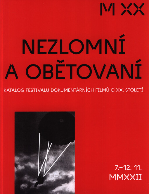 Nezlomní a obětovaní : katalog festivalu dokumentárních filmů o XX. století : ...