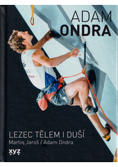 Adam Ondra : lezec tělem i duší  (odkaz v elektronickém katalogu)