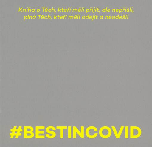 #Bestincovid : kniha o těch, kteří měli přijít, ale nepřišli, plná těch, kteří měli odejít a neodešli