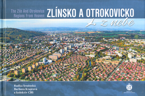Zlínsko a Otrokovicko z nebe = The Zlín and Otrokovice regions from heaven