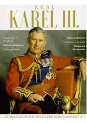 Král Karel III. : kompletní příběh života britského monarchy  (odkaz v elektronickém katalogu)