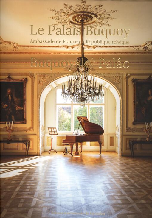 Le Palais Buquoy : ambassade de France en République tchèque = Buquoyský palác : velvyslanectví Francie v České republice