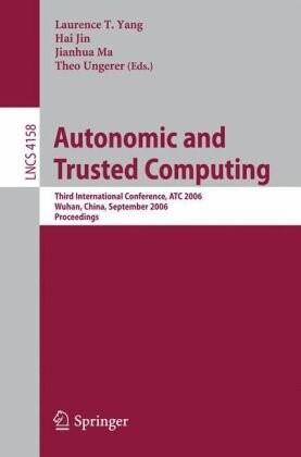 Autonomic and Trusted Computing: Third International Conference, ATC 2006, Wuhan, China, September 3-6, 2006 (Lecture Notes in Computer Science / Programming and Software Engineering)