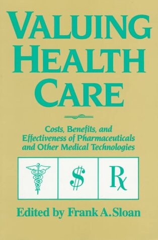 Valuing Health Care: Costs, Benefits, and Effectiveness of Pharmaceuticals and Other Medical Technologies