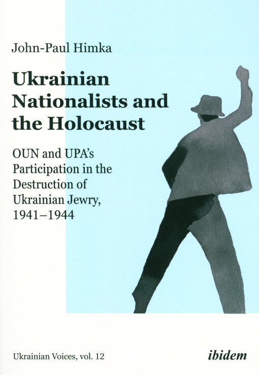 Ukrainian nationalists and the holocaust : OUN and UPA's participation in the destruction of Ukrainian Jewry, 1941-1944