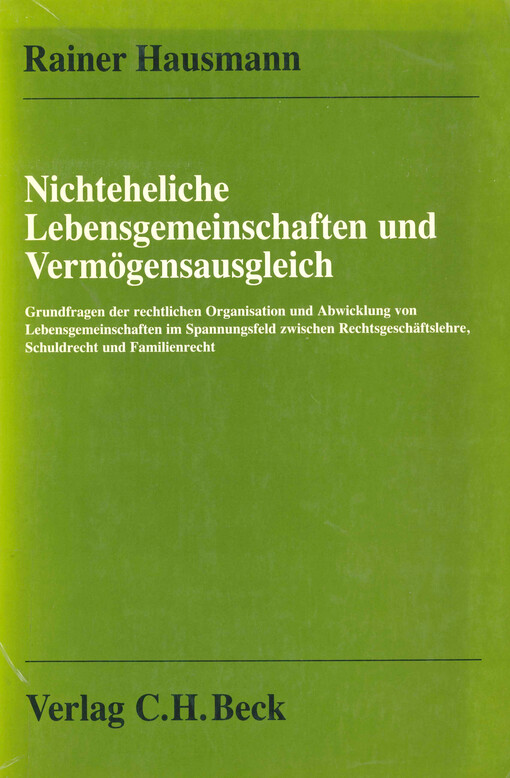 Nichteheliche Lebensgemeinschaften und Vermögensausgleich : Grundfragen der rechtlichen Organisation und Abwicklung von Lebensgemeinschaften im Spannungsfeld zwischen Rechtsgeschäftslehre, Schuldrecht und Familienrecht