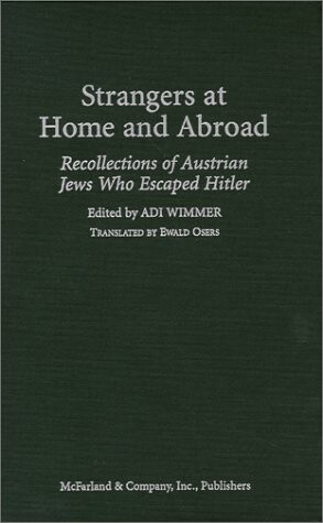 Strangers at Home and Abroad: Recollections of Austrian Jews Who Escaped Hitler