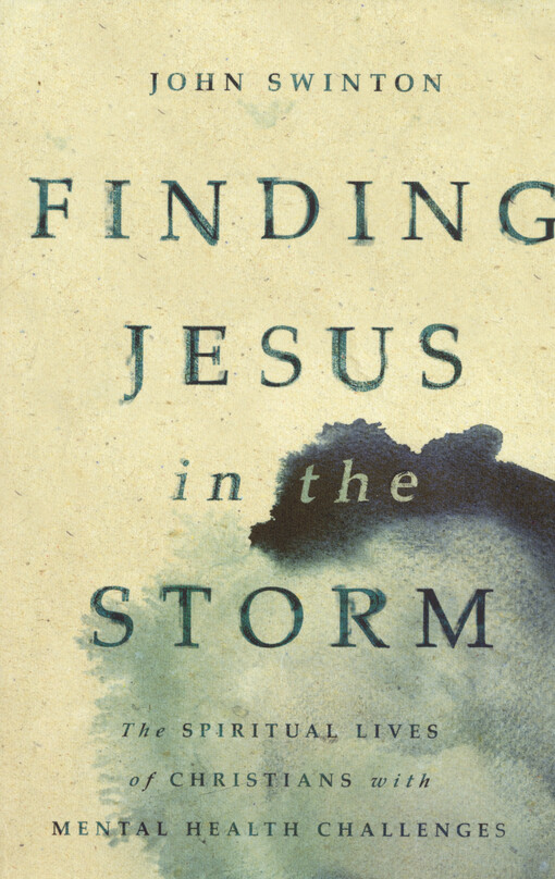 Finding Jesus in the storm : the spiritual lives of Christians with mental health challenges