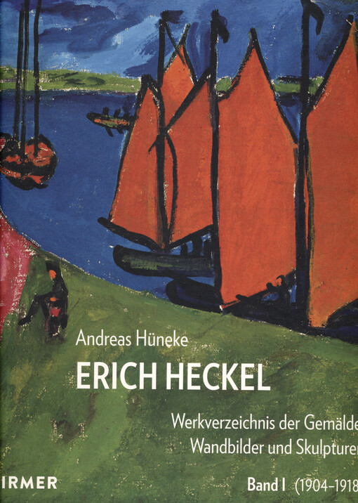 Erich Heckel : Werkverzeichnis der Gemälde, Wandbilder und Skulpturen. Band I, (1904-1918)