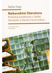 Nekorektní literatura : politická korektnost v české literatuře a literární komunikaci  (odkaz v elektronickém katalogu)