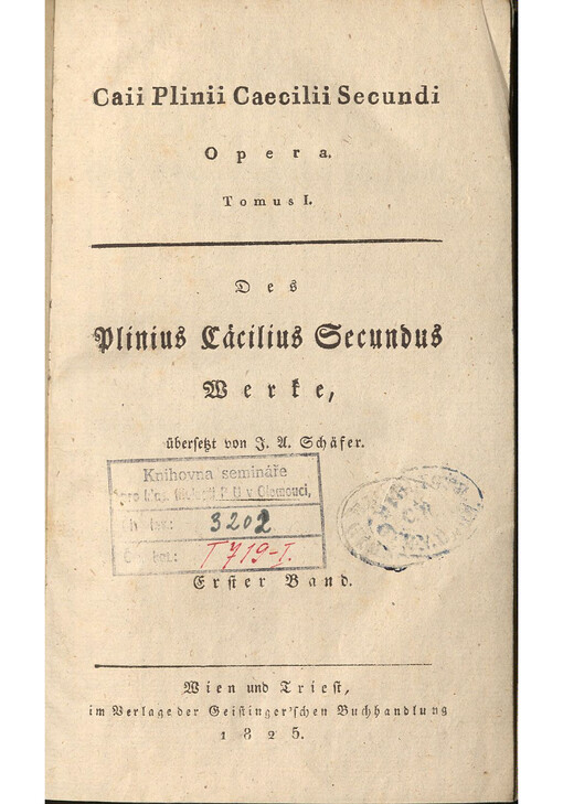 Caii Plinii Caecilii Secundi Opera = des Plinius Cäcilius Secundus Werke. Tomus I., Erster Band, Epistolae, Die Briefe
