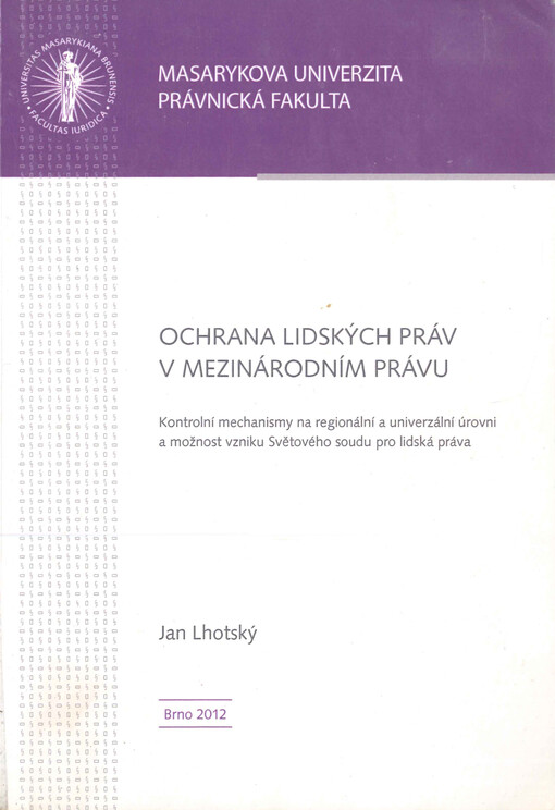 Ochrana lidských práv v mezinárodním právu : kontrolní mechanismy na regionální a univerzální úrovni a možnost vzniku Světového soudu pro lidská práva