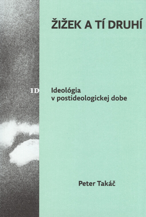 Žižek a tí druhí : idelógia v postideologickej dobe