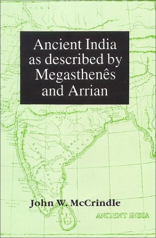 Ancient India as described by Megasthenes and Arrian ( 2nd Edition)