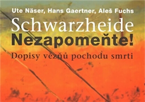 Schwarzheide - Nezapomeňte! :dopisy vězňů pochodu smrti