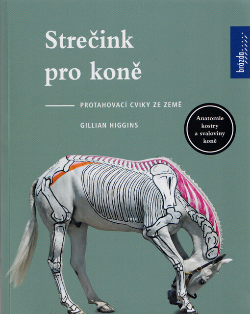 Strečink pro koně : protahovací cviky ze země : anatomie kostry a svaloviny koně