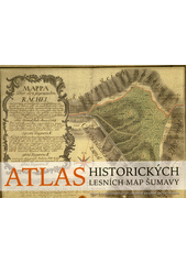 Atlas historických lesních map Šumavy  (odkaz v elektronickém katalogu)