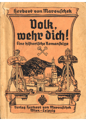 Volk, wehr dich! : eine historische Romanskizze  (odkaz v elektronickém katalogu)