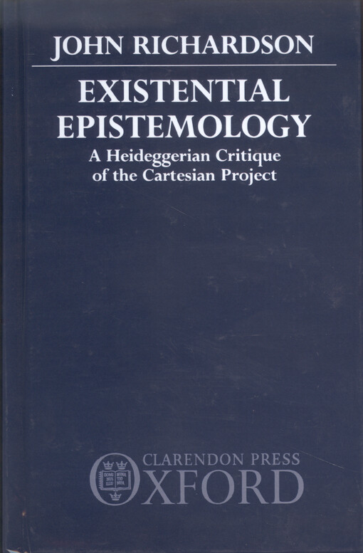 Existential epistemology : a Heideggerian critique of the Cartesian project