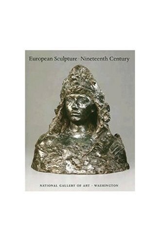European Sculpture of the Nineteenth Century (National Gallery of Art Systematic Catalogues)