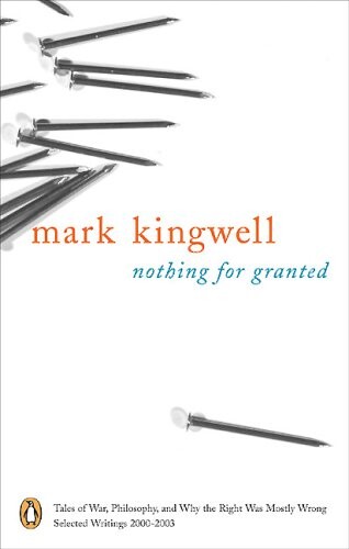 Nothing for granted : tales of war, philosophy, and why the right was mostly wrong : selected writings