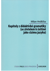 Kapitoly z didaktické gramatiky : (se zřetelem k češtině jako cizímu jazyku)  (odkaz v elektronickém katalogu)