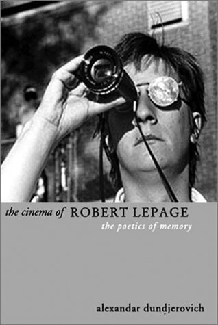 The Cinema of Robert Lepage- The Poetics of Memory (Directors' Cuts)